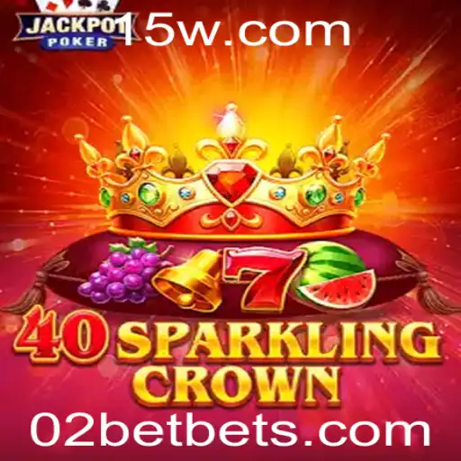 40SparklingCrown: Descubra a Nova Sensação dos Jogos Online na 02bet